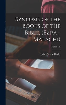 Synopsis of the Books of the Bible, (Ezra - Malachi); Volume II by Darby, John Nelson