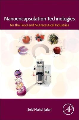 Nanoencapsulation Technologies for the Food and Nutraceutical Industries by Jafari, Seid Mahdi