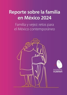 Reporte sobre la familia en México 2024. Familia y vejez: retos para el México contemporáneo by Acha Alemán, Martinique