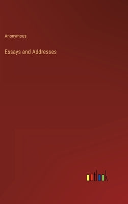 Essays and Addresses by Anonymous