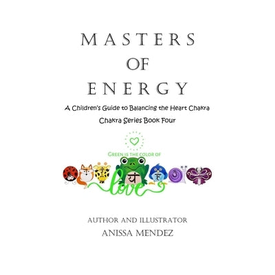 Masters of Energy: A Children Guide to Balancing the Heart Chakra by Mendez, Anissa