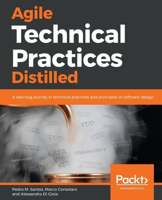 Agile Technical Practices Distilled by M. Santos, Pedro