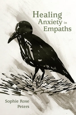 Healing Anxiety in Empaths by Peters, Sophie Rose