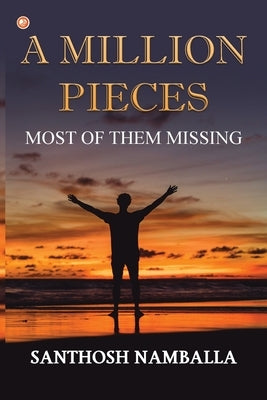 A Million Pieces: Most of Them Missing by Namballa, Santhosh