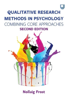 Qualitative Research Methods in Psychology: Combining Core Approaches by Frost, Nollaig