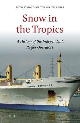 Snow in the Tropics: A History of the Independent Reefer Operators by Lennerfors