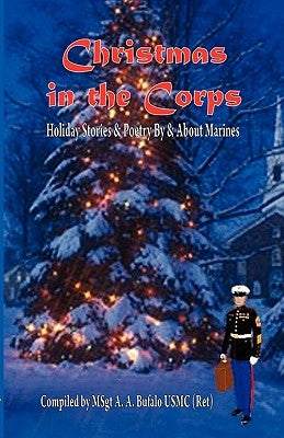 Christmas in the Corps: Holiday Stories and Poetry by and about Marines. by Bufalo, Andrew A.