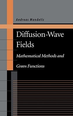 Diffusion-Wave Fields: Mathematical Methods and Green Functions by Mandelis, Andreas