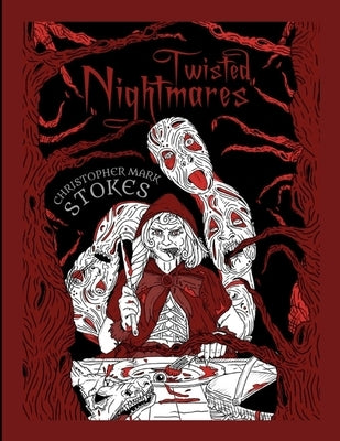 Twisted Nightmares: A 'Horror'ble Colouring Book: Twisted, Terrifying Horror Colouring Illustrations for Adults by Stokes, Christopher