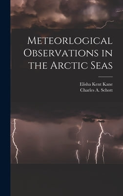 Meteorlogical Observations in the Arctic Seas [microform] by Kane, Elisha Kent 1820-1857