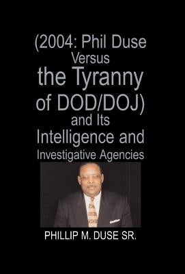 Phil Duse Versus the Tyranny of DOD by , Phillip M. Duse, Sr.
