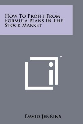 How To Profit From Formula Plans In The Stock Market by Jenkins, David