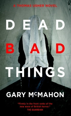 Dead Bad Things: A Thomas Usher Novel by McMahon, Gary