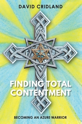 Finding Total Contentment: Becoming an Azure Warrior by Cridland, David