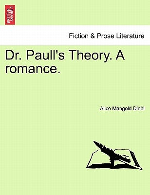 Dr. Paull's Theory. a Romance. by Diehl, Alice Mangold