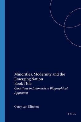 Minorities, Modernity and the Emerging Nation by Klinken, G.