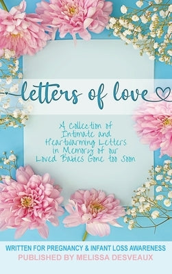 Letters of Love: Written for Pregnancy and Infant Loss by Desveaux, Melissa