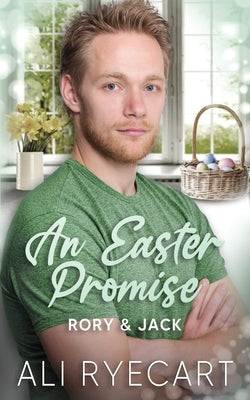 An Easter Promise: A Rich Boy/Poor Boy MM Romance by Ryecart, Ali