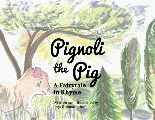 Pignoli the Pig: A Fairytale in Rhyme by Buccella, Inga Eissmann