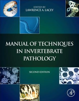 Manual of Techniques in Invertebrate Pathology by Lacey, Lawrence A.