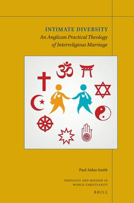 Intimate Diversity: An Anglican Practical Theology of Interreligious Marriage by Aidan Smith, Paul