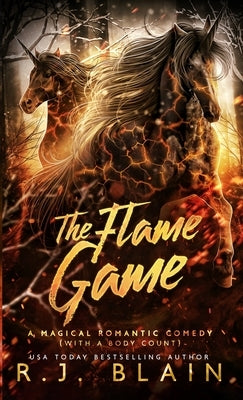 The Flame Game: A Magical Romantic Comedy (with a body count) by Blain, R. J.