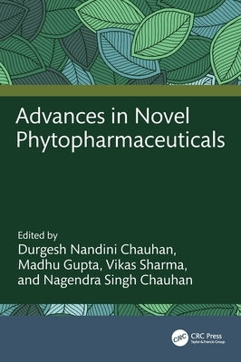 Advances in Novel Phytopharmaceuticals by Nandini Chauhan, Durgesh