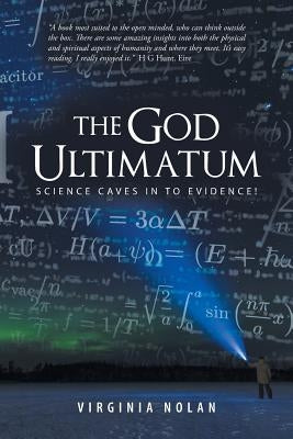 The God Ultimatum: Science Caves in to Evidence! by Nolan, Virginia
