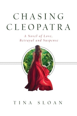 Chasing Cleopatra: A Novel of Love, Betrayal, and Suspense by Sloan, Tina