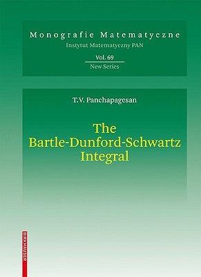 The Bartle-Dunford-Schwartz Integral: Integration with Respect to a Sigma-Additive Vector Measure by Panchapagesan, Thiruvaiyaru V.