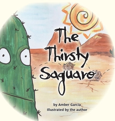 The Thirsty Saguaro by Garcia, Amber