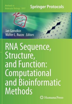 RNA Sequence, Structure, and Function: Computational and Bioinformatic Methods by Gorodkin, Jan