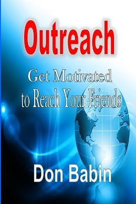 Outreach: Get Motivated to Reach Your Friends by Babin, Don