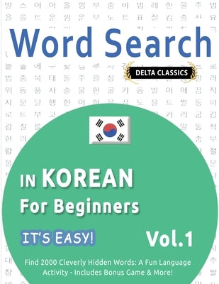 Word Search in Korean for Beginners - It's Easy! Vol.1 - Delta Classics - Find 2000 Cleverly Hidden Words: A Fun Language Activity - Includes Bonus Ga by Best Activity Books