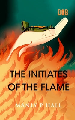 The Initiates of the Flame by Hall, Manly P.