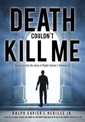 Death Couldn't Kill Me by L'Herisse, Ralph Xavier, Jr.