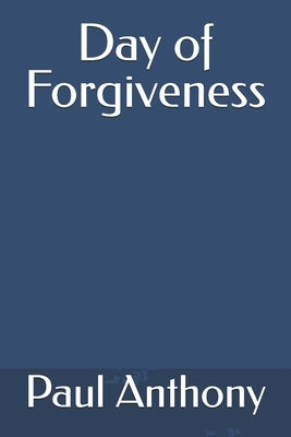 Day of Forgiveness by Anthony, Paul