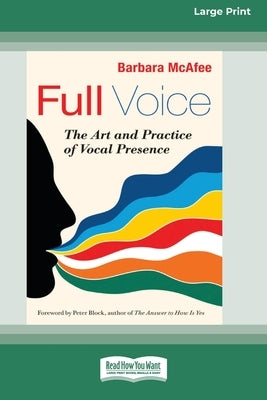 Full Voice: The Art and Practice of Vocal Presence [16 Pt Large Print Edition] by McAfee, Barbara