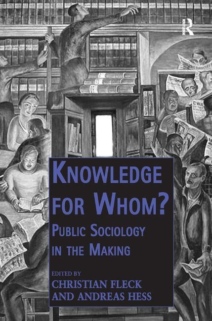 Knowledge for Whom?: Public Sociology in the Making by Fleck, Christian