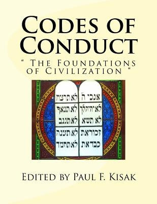Codes of Conduct: " The Foundations of Civilization " by Kisak, Paul F.