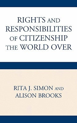 Rights and Responsibilities of Citizenship the World Over by Simon, Rita James