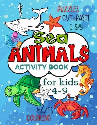 Sea Animals Activity Book for Kids 4-9: Workbook Full of Coloring and Other Activities Such as Mazes, Cut and Paste, Puzzles and I Spy for Fun, Stress by Publishing, Smart Kido