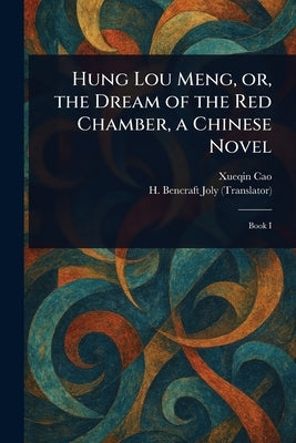Hung Lou Meng, or, the Dream of the Red Chamber, a Chinese Novel by Cao, Xueqin