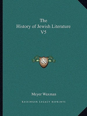 The History of Jewish Literature V5 by Waxman, Meyer