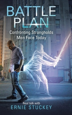 Battle Plan: Confronting Strongholds Men Face Today by Stuckey, Ernie