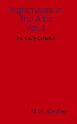 Nightmares In The Attic by Wadley, Mark G.