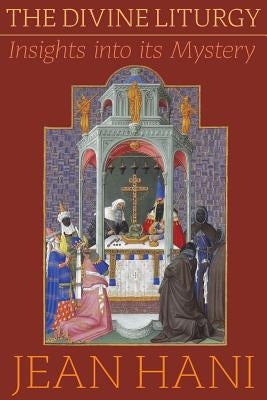 The Divine Liturgy: Insights Into Its Mystery by Hani, Jean