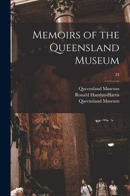 Memoirs of the Queensland Museum; 23 by Queensland Museum