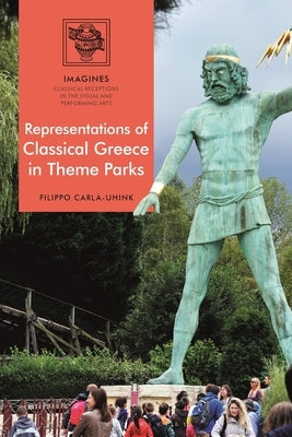 Representations of Classical Greece in Theme Parks by Carlà-Uhink, Filippo