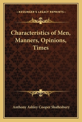 Characteristics of Men, Manners, Opinions, Times by Shaftesbury, Anthony Ashley Cooper